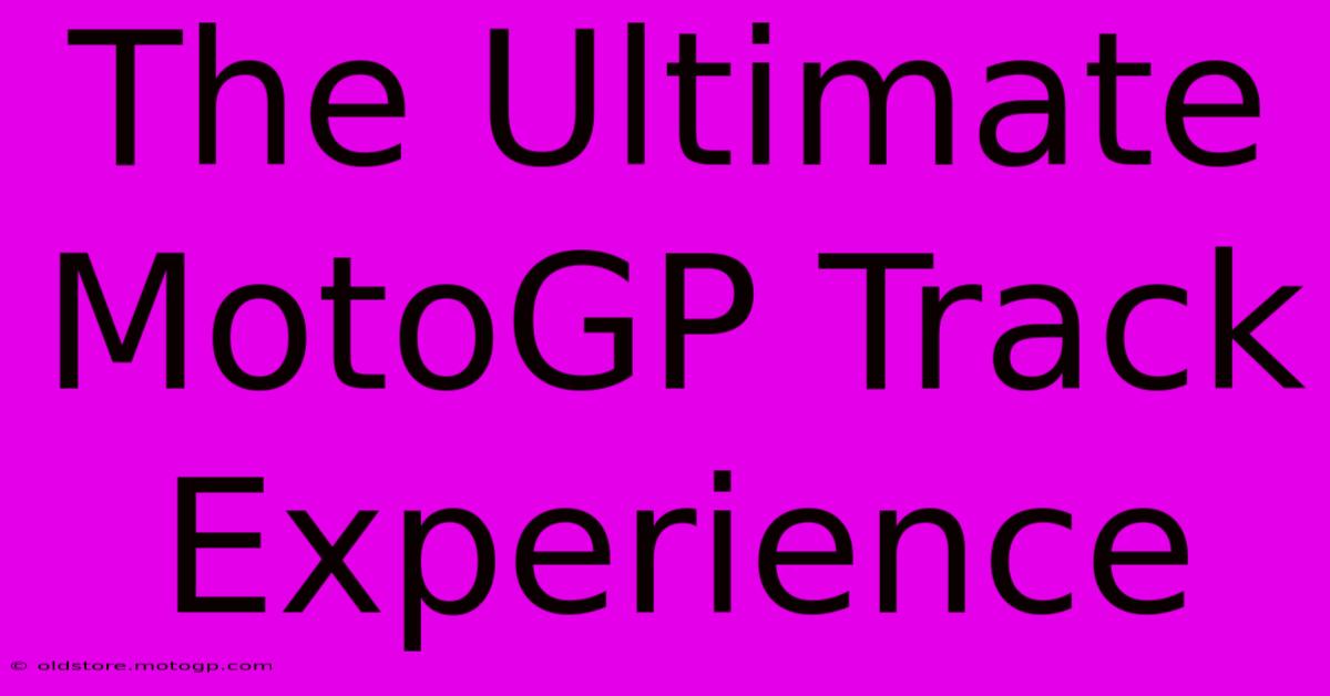 The Ultimate MotoGP Track Experience