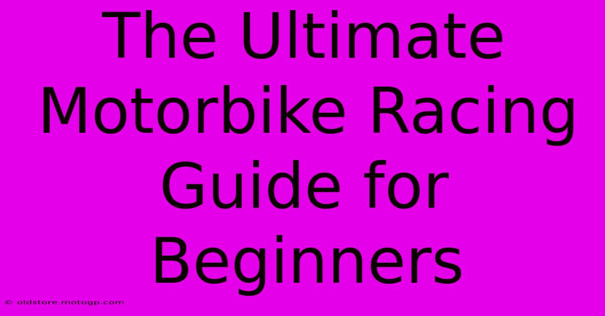 The Ultimate Motorbike Racing Guide For Beginners