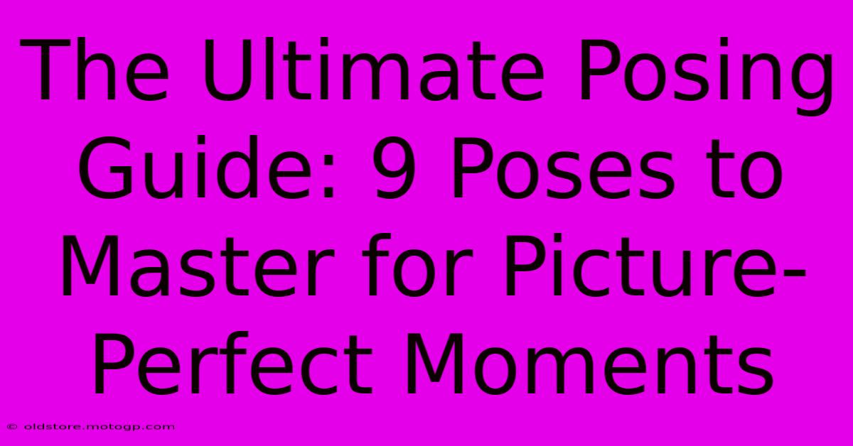 The Ultimate Posing Guide: 9 Poses To Master For Picture-Perfect Moments