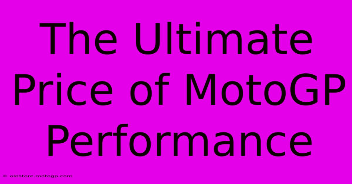 The Ultimate Price Of MotoGP Performance