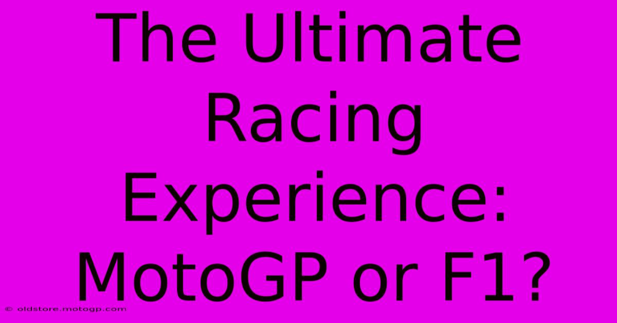 The Ultimate Racing Experience: MotoGP Or F1?