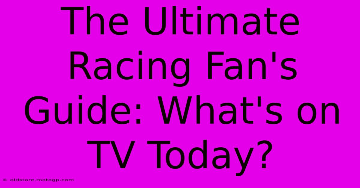 The Ultimate Racing Fan's Guide: What's On TV Today?