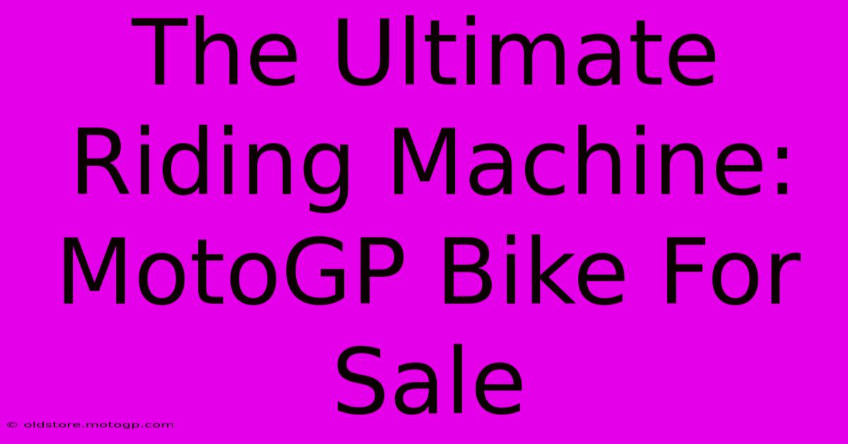 The Ultimate Riding Machine: MotoGP Bike For Sale