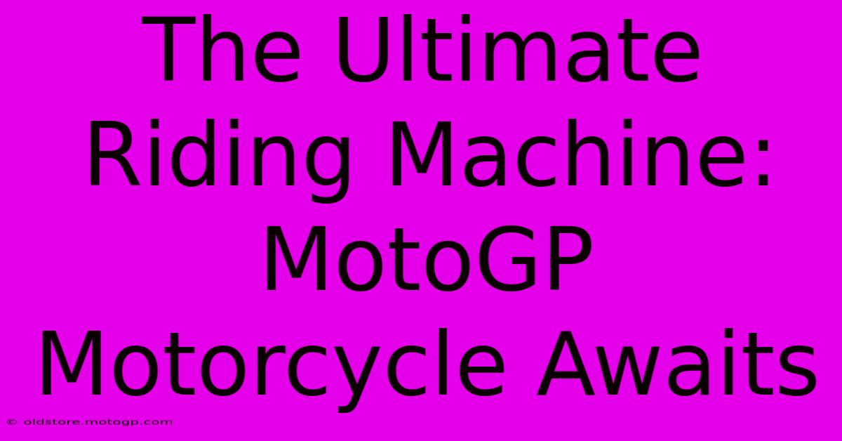 The Ultimate Riding Machine: MotoGP Motorcycle Awaits