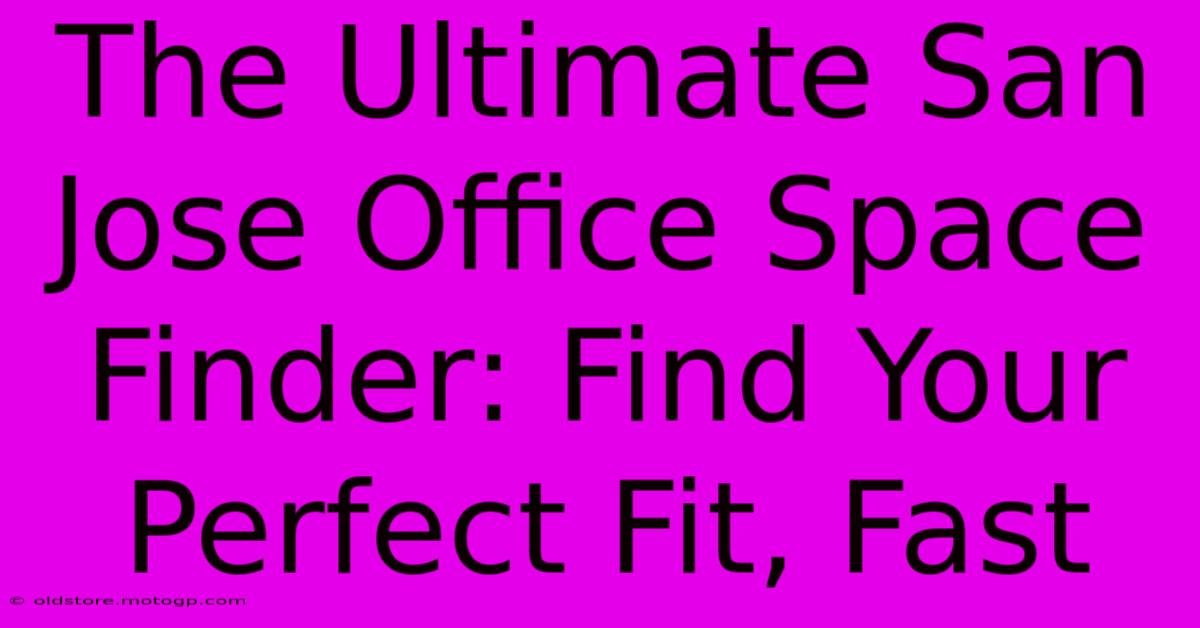 The Ultimate San Jose Office Space Finder: Find Your Perfect Fit, Fast