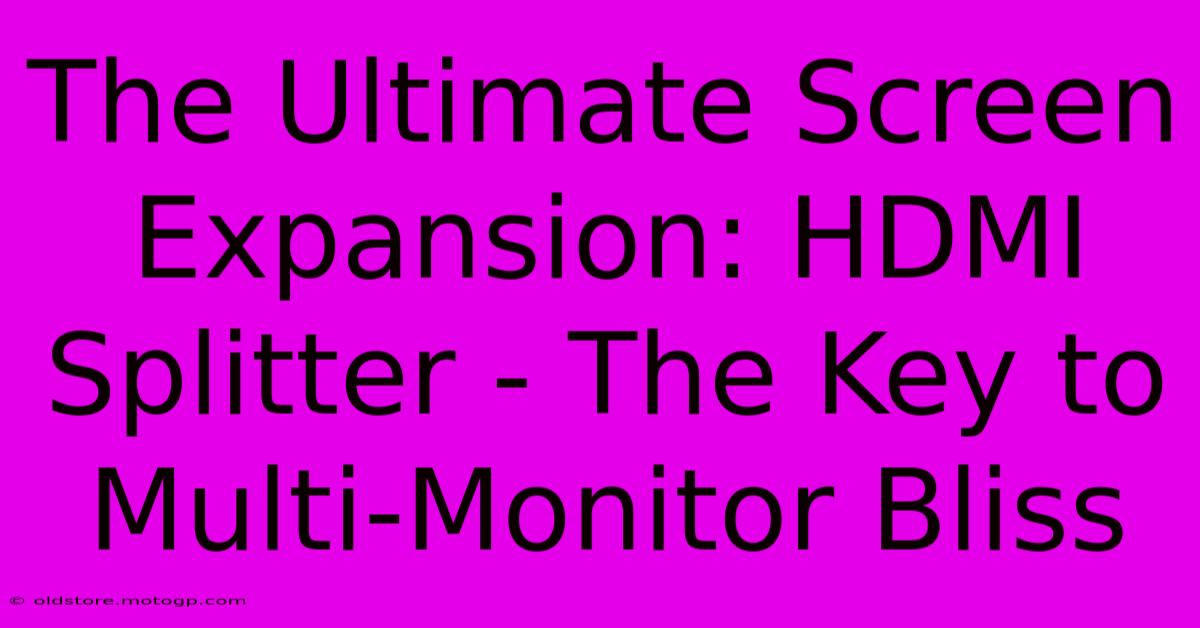 The Ultimate Screen Expansion: HDMI Splitter - The Key To Multi-Monitor Bliss