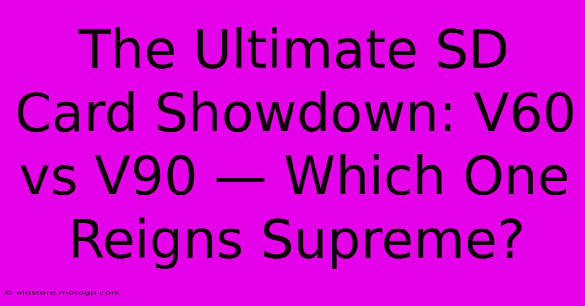 The Ultimate SD Card Showdown: V60 Vs V90 — Which One Reigns Supreme?