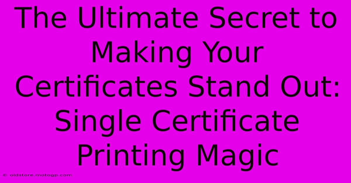 The Ultimate Secret To Making Your Certificates Stand Out: Single Certificate Printing Magic