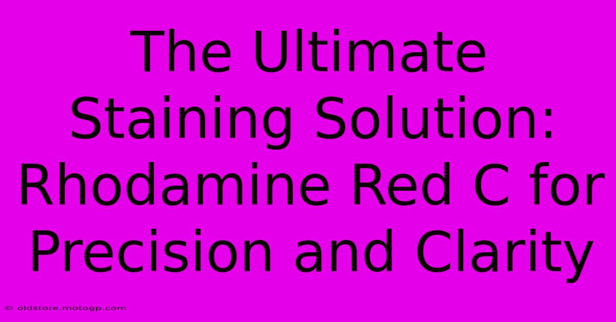 The Ultimate Staining Solution: Rhodamine Red C For Precision And Clarity