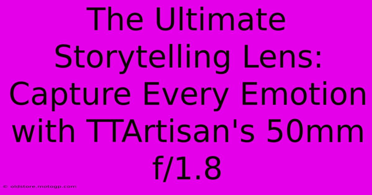 The Ultimate Storytelling Lens: Capture Every Emotion With TTArtisan's 50mm F/1.8