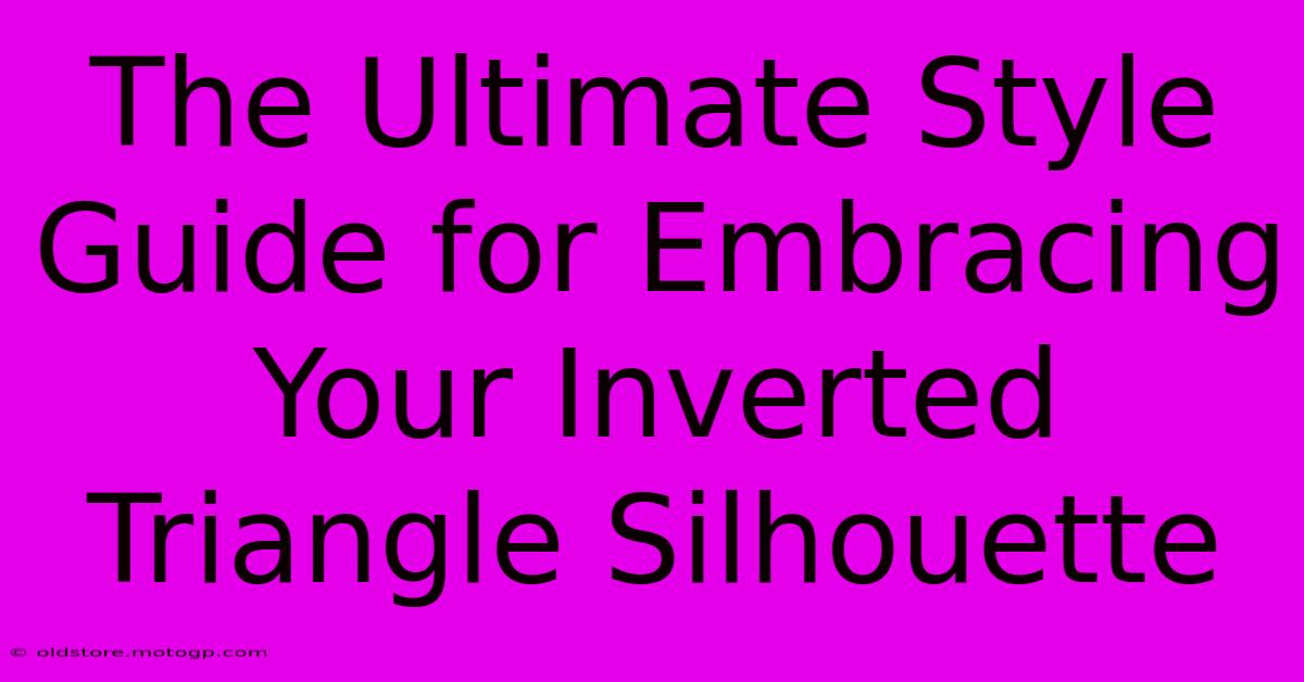 The Ultimate Style Guide For Embracing Your Inverted Triangle Silhouette