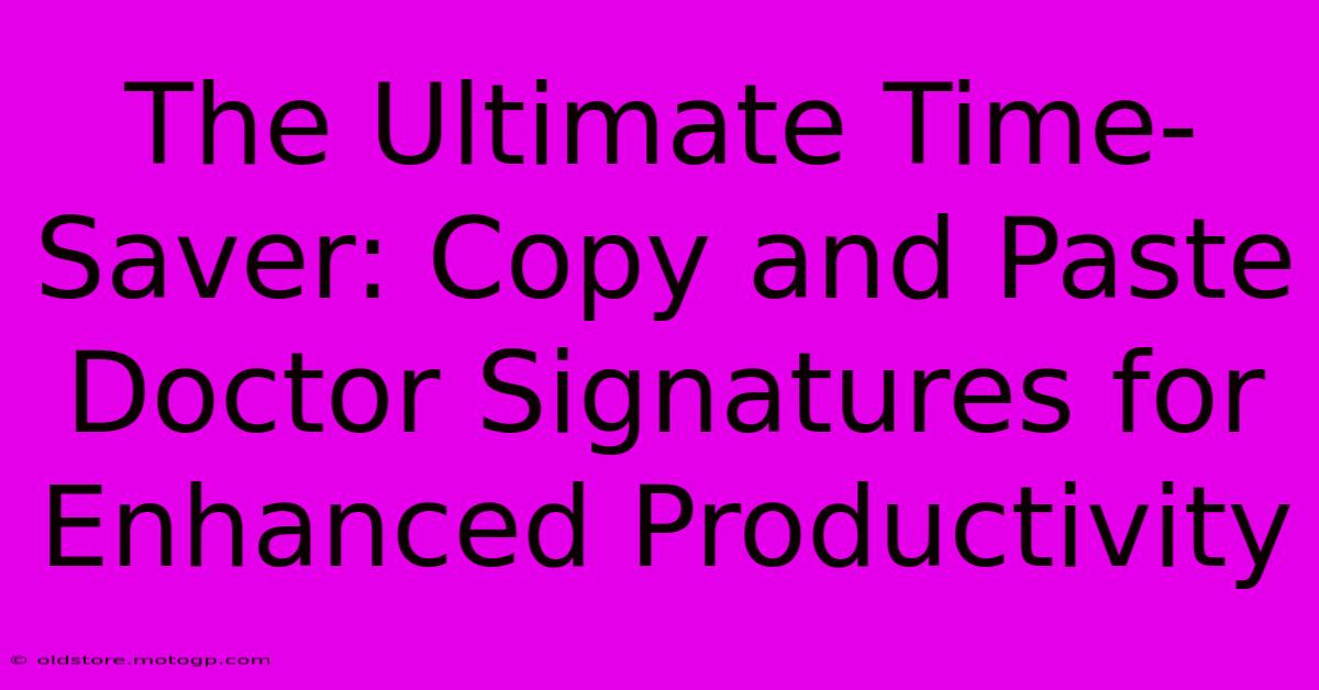 The Ultimate Time-Saver: Copy And Paste Doctor Signatures For Enhanced Productivity