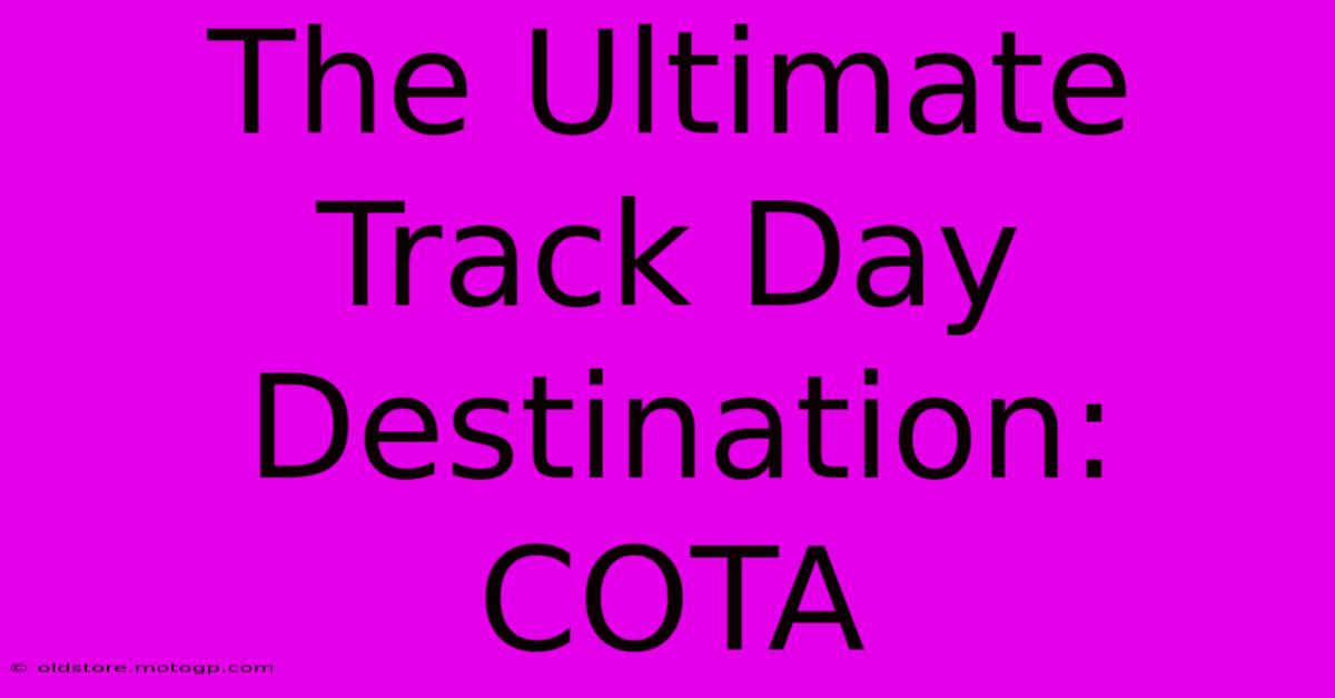 The Ultimate Track Day Destination: COTA