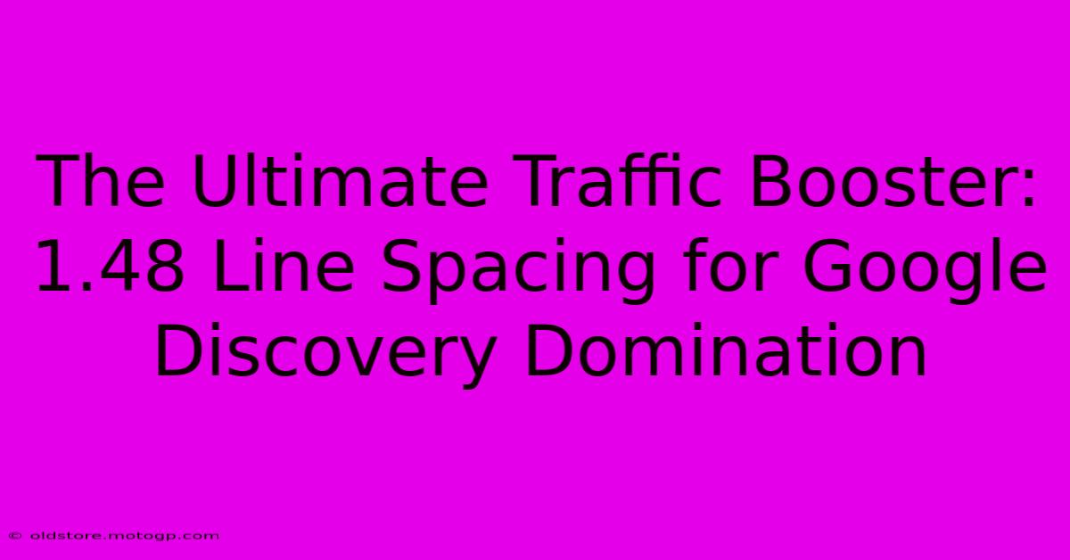 The Ultimate Traffic Booster: 1.48 Line Spacing For Google Discovery Domination