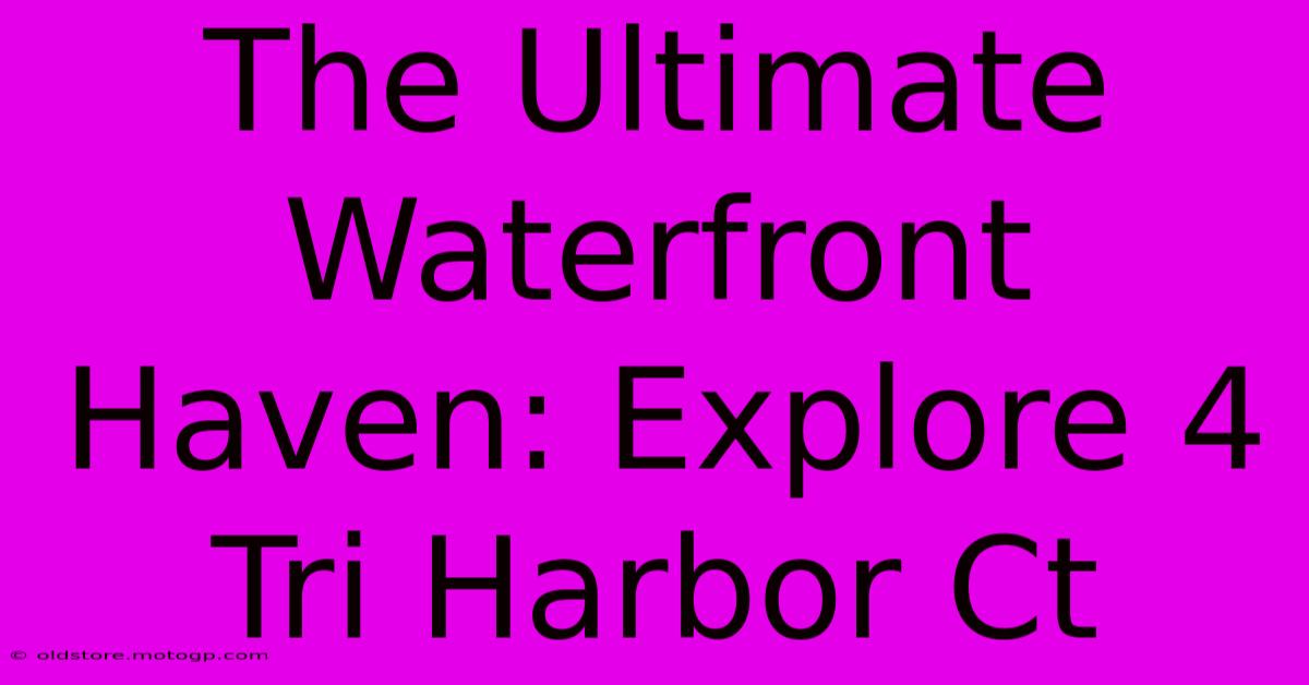 The Ultimate Waterfront Haven: Explore 4 Tri Harbor Ct