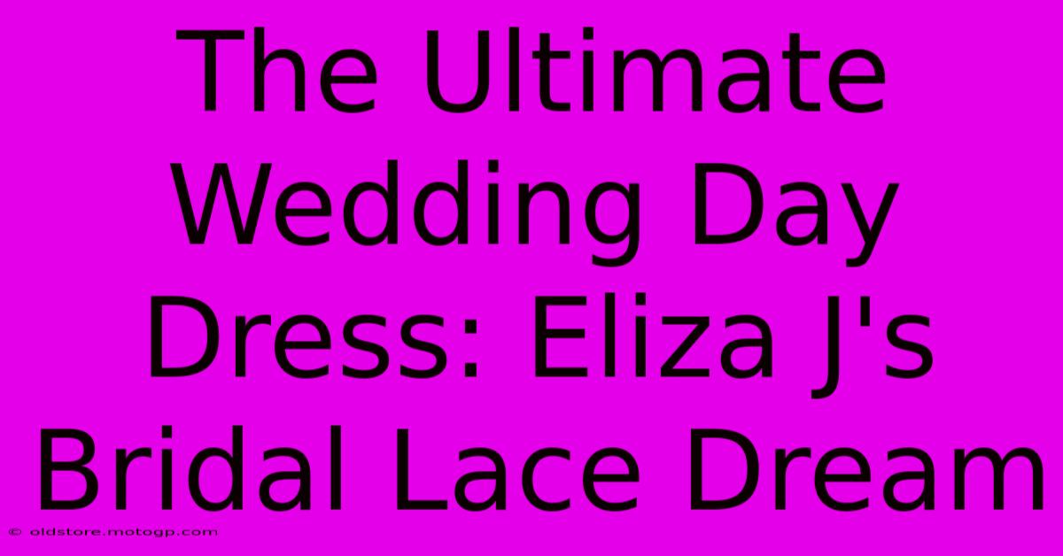 The Ultimate Wedding Day Dress: Eliza J's Bridal Lace Dream