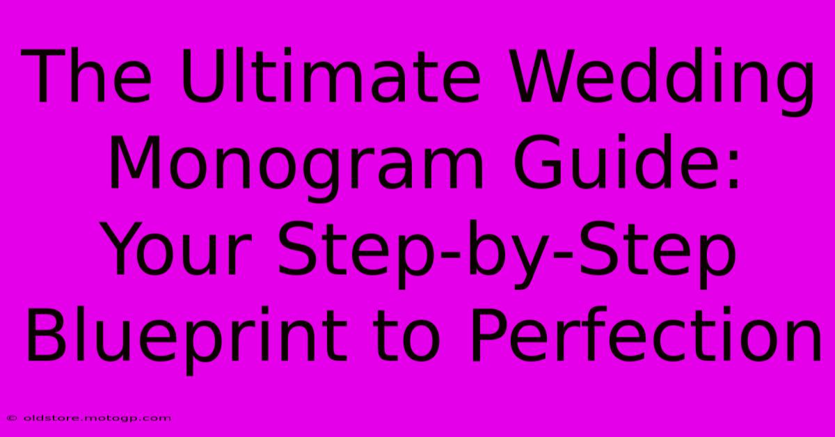 The Ultimate Wedding Monogram Guide: Your Step-by-Step Blueprint To Perfection