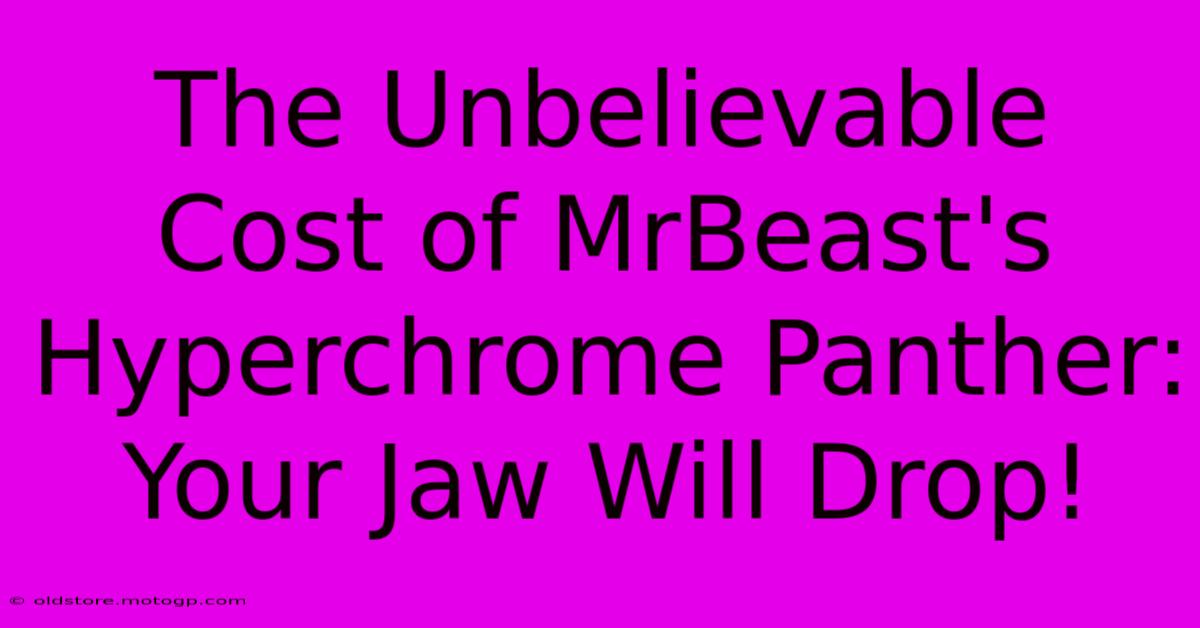 The Unbelievable Cost Of MrBeast's Hyperchrome Panther: Your Jaw Will Drop!