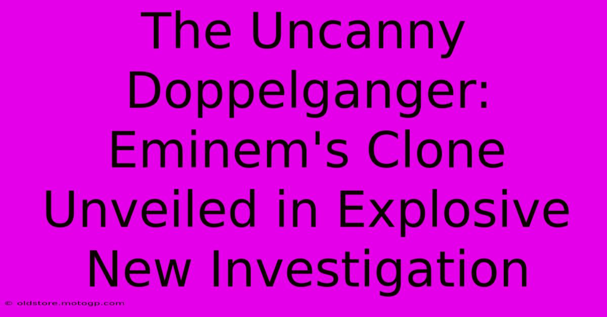 The Uncanny Doppelganger: Eminem's Clone Unveiled In Explosive New Investigation