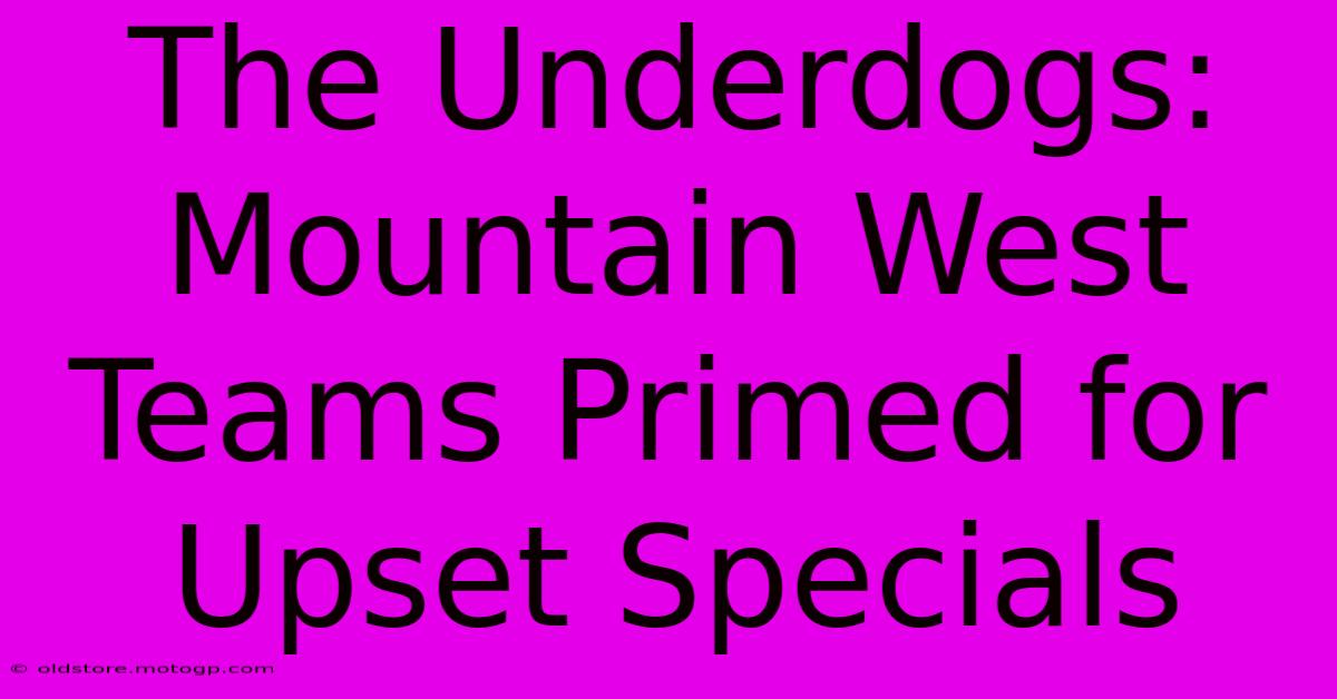 The Underdogs: Mountain West Teams Primed For Upset Specials