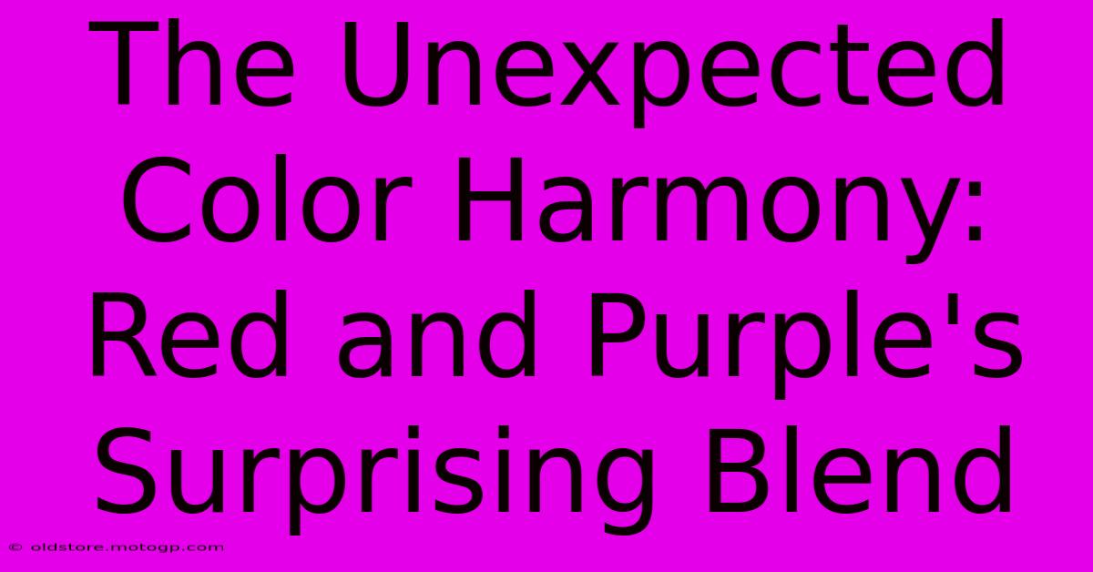 The Unexpected Color Harmony: Red And Purple's Surprising Blend