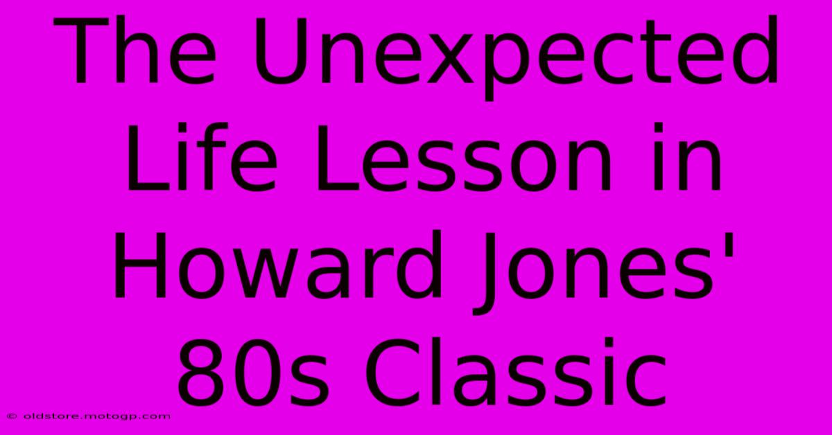 The Unexpected Life Lesson In Howard Jones' 80s Classic