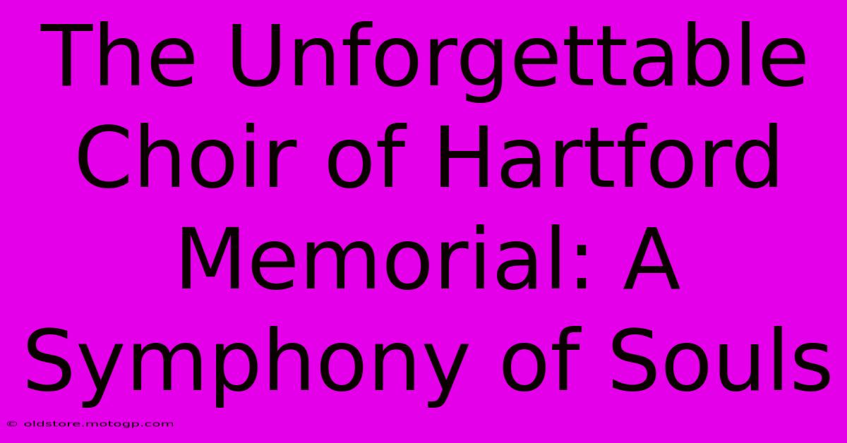 The Unforgettable Choir Of Hartford Memorial: A Symphony Of Souls