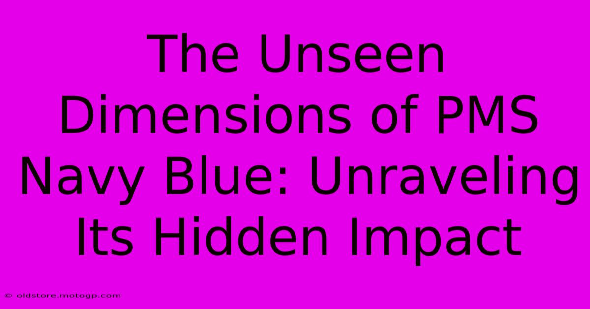 The Unseen Dimensions Of PMS Navy Blue: Unraveling Its Hidden Impact