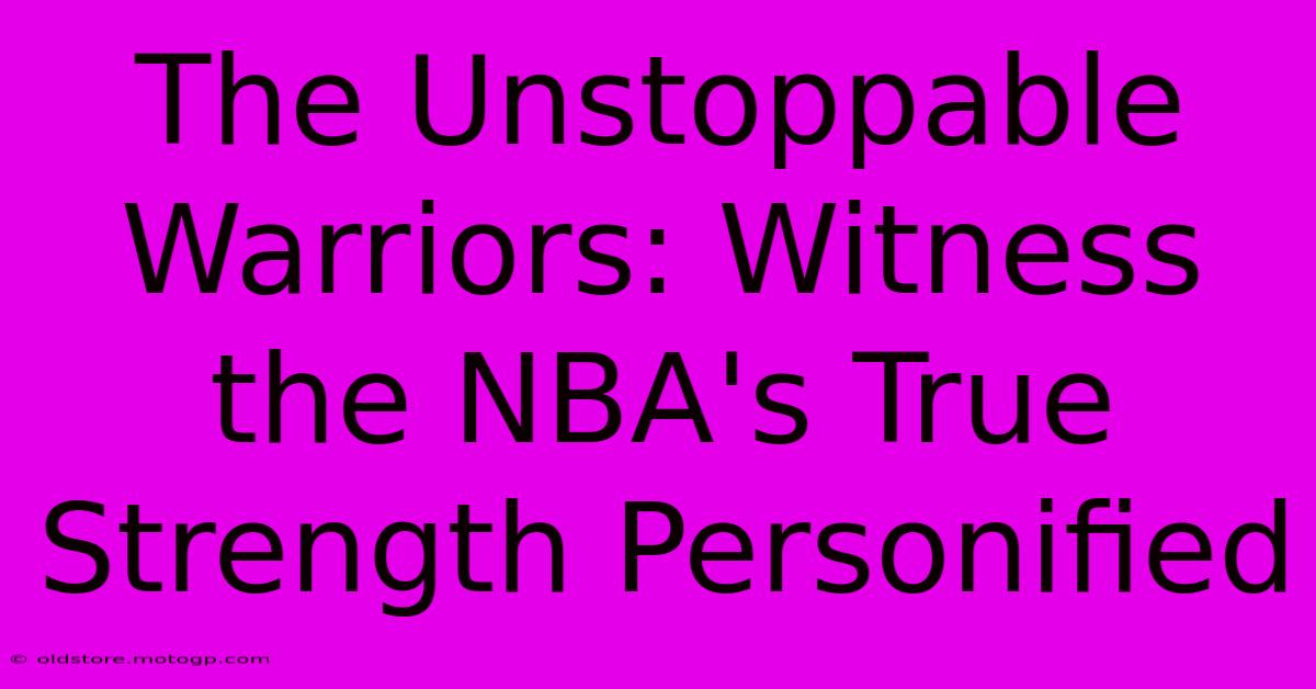 The Unstoppable Warriors: Witness The NBA's True Strength Personified