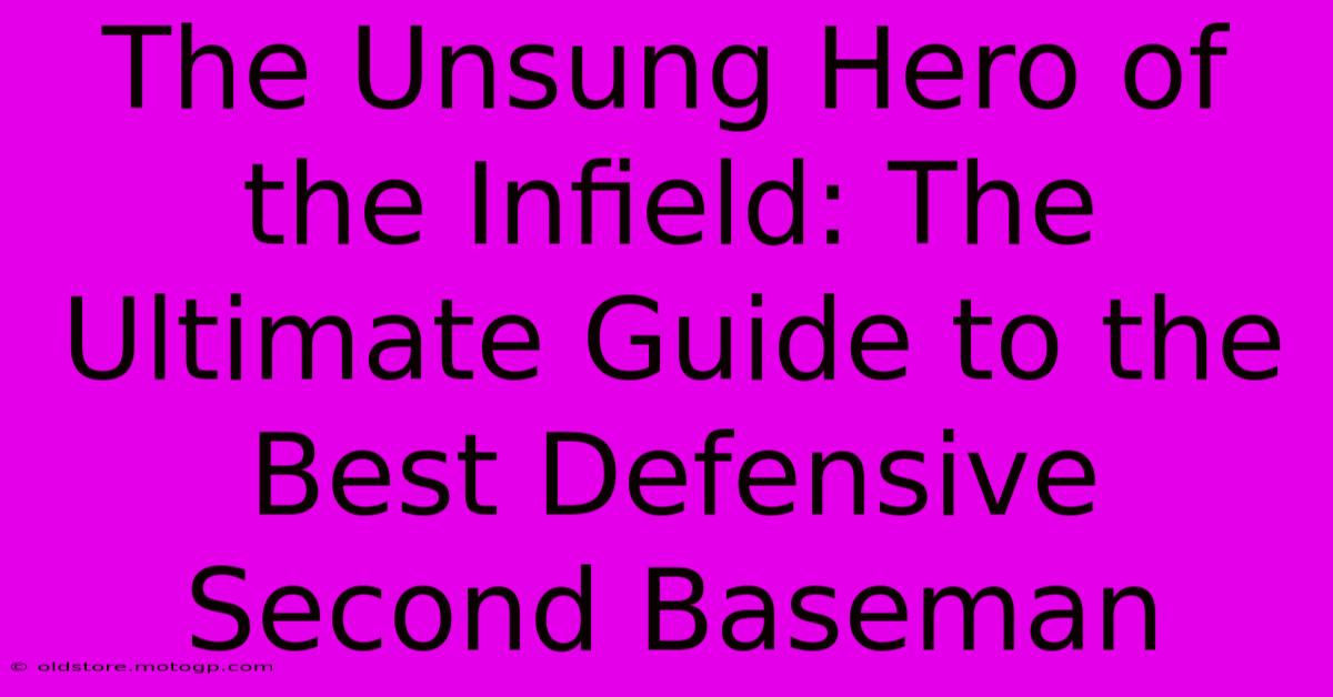 The Unsung Hero Of The Infield: The Ultimate Guide To The Best Defensive Second Baseman