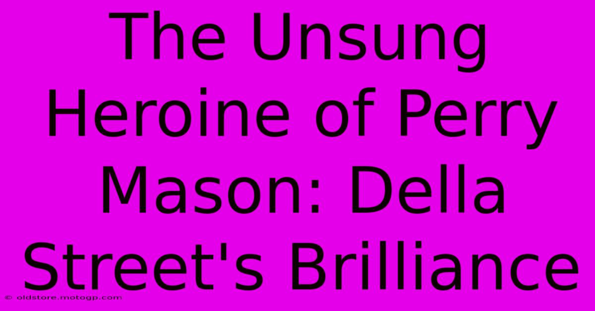 The Unsung Heroine Of Perry Mason: Della Street's Brilliance