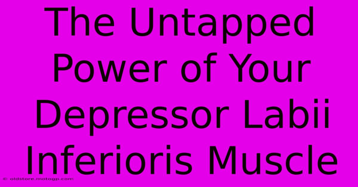 The Untapped Power Of Your Depressor Labii Inferioris Muscle