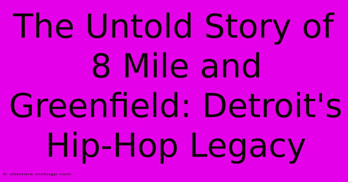 The Untold Story Of 8 Mile And Greenfield: Detroit's Hip-Hop Legacy