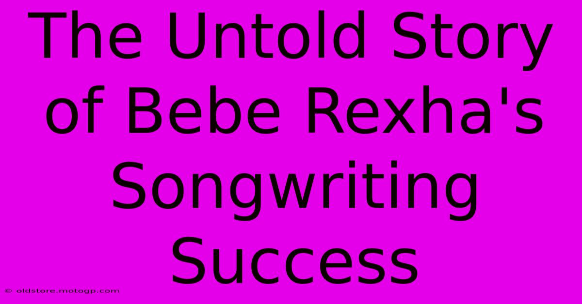 The Untold Story Of Bebe Rexha's Songwriting Success