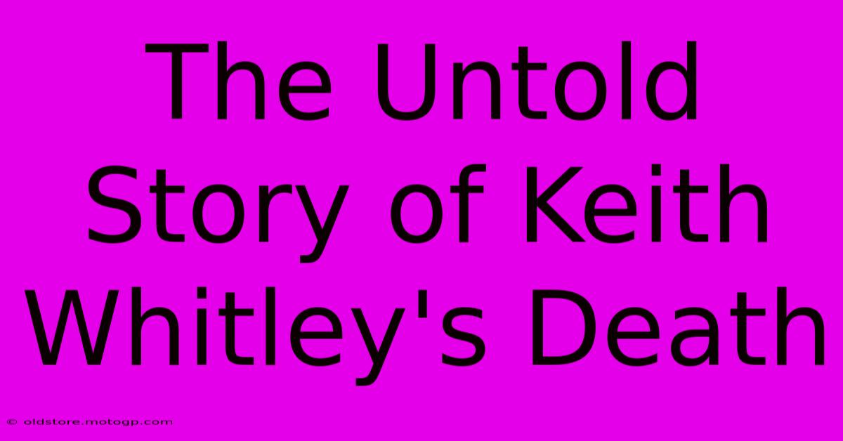 The Untold Story Of Keith Whitley's Death