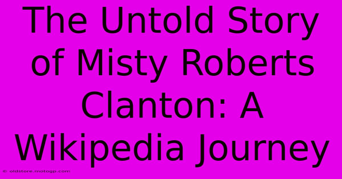 The Untold Story Of Misty Roberts Clanton: A Wikipedia Journey