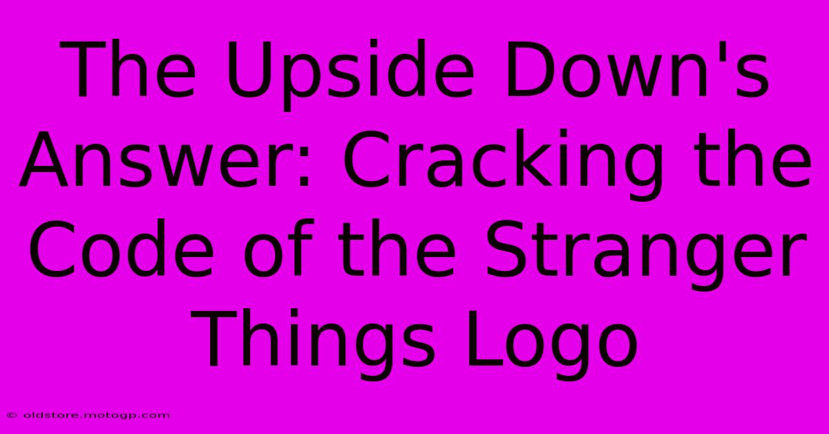 The Upside Down's Answer: Cracking The Code Of The Stranger Things Logo