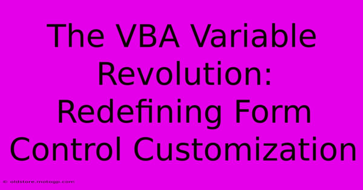 The VBA Variable Revolution: Redefining Form Control Customization