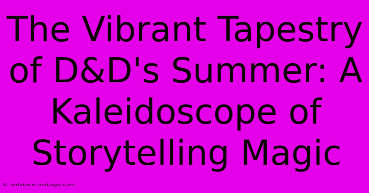 The Vibrant Tapestry Of D&D's Summer: A Kaleidoscope Of Storytelling Magic