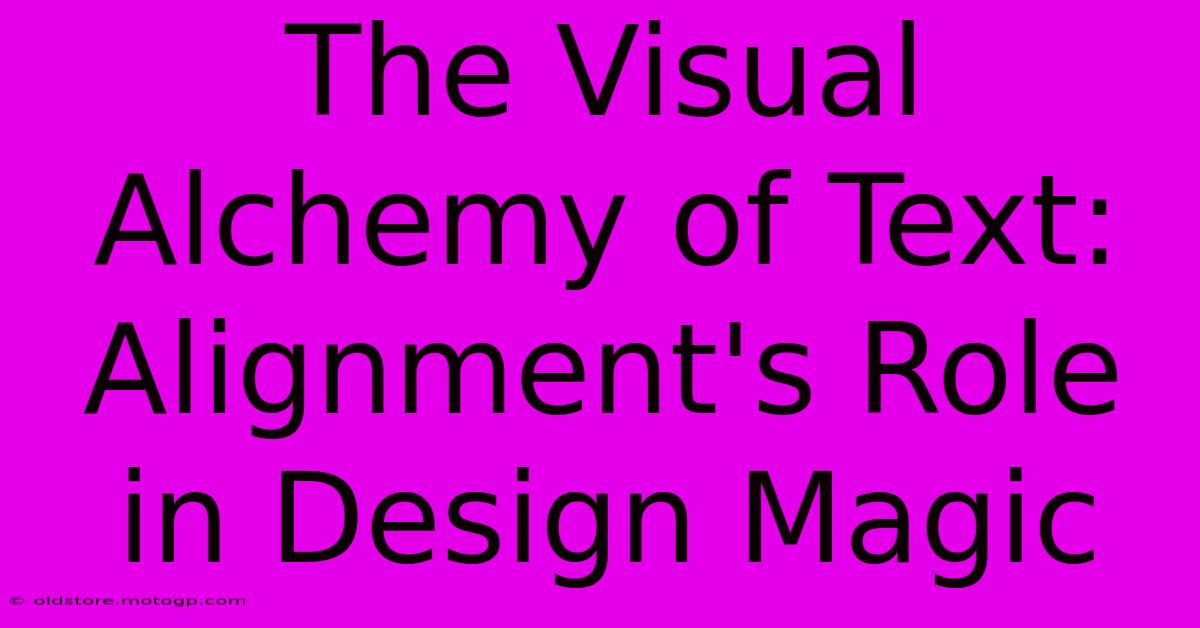 The Visual Alchemy Of Text: Alignment's Role In Design Magic