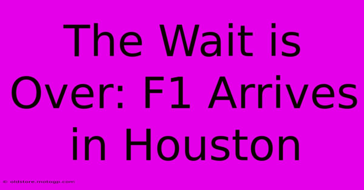 The Wait Is Over: F1 Arrives In Houston