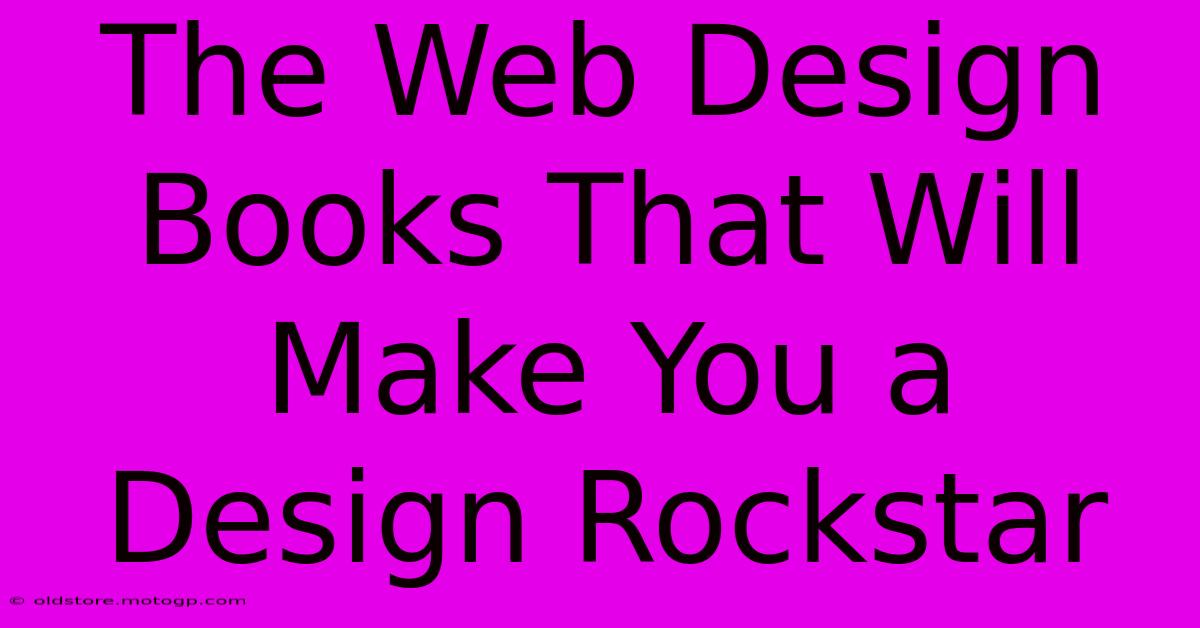 The Web Design Books That Will Make You A Design Rockstar