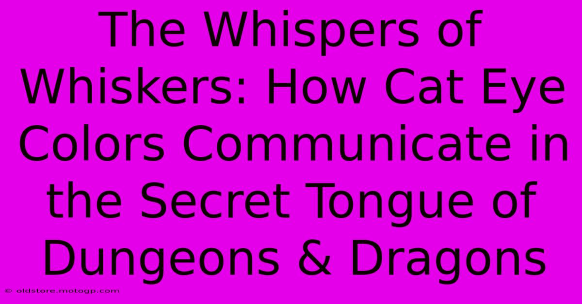 The Whispers Of Whiskers: How Cat Eye Colors Communicate In The Secret Tongue Of Dungeons & Dragons