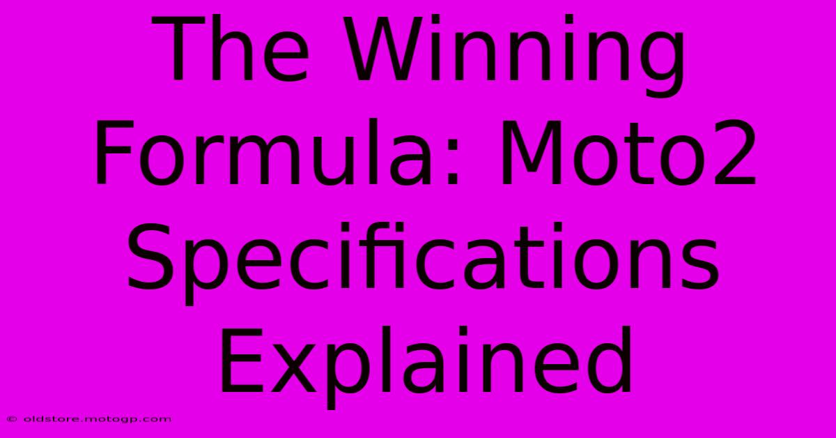 The Winning Formula: Moto2 Specifications Explained