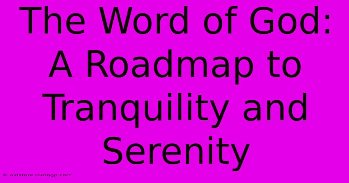 The Word Of God: A Roadmap To Tranquility And Serenity