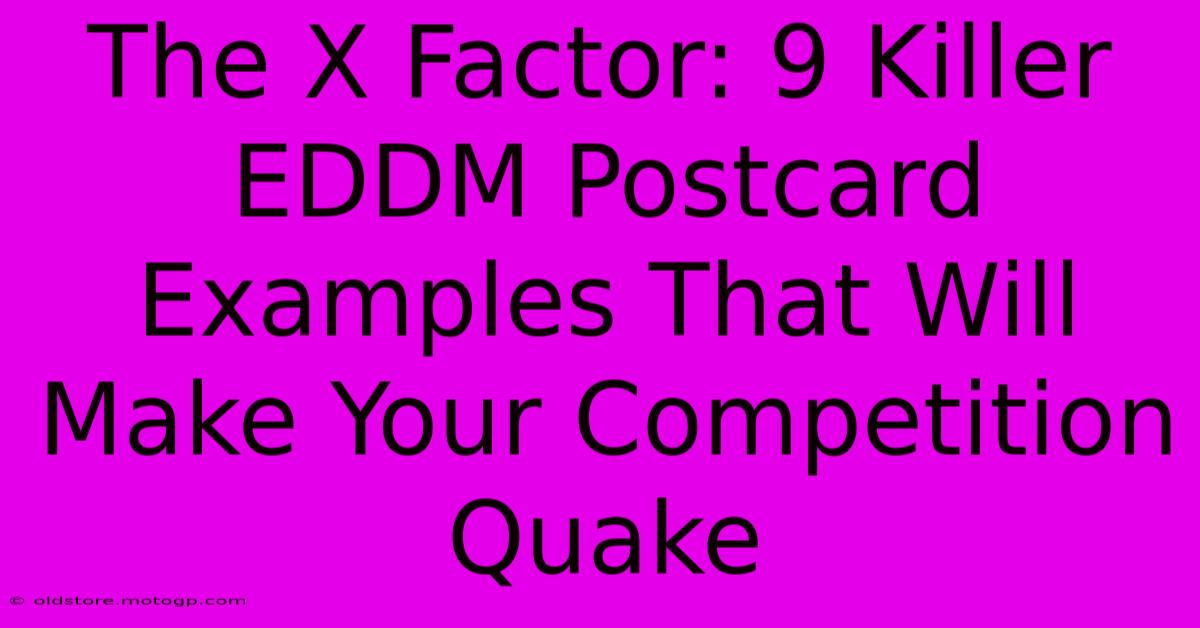 The X Factor: 9 Killer EDDM Postcard Examples That Will Make Your Competition Quake