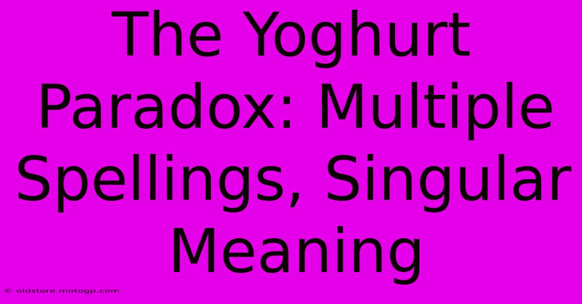 The Yoghurt Paradox: Multiple Spellings, Singular Meaning