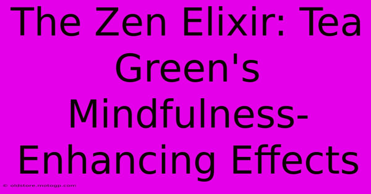 The Zen Elixir: Tea Green's Mindfulness-Enhancing Effects