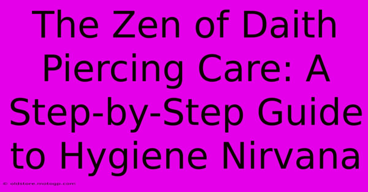 The Zen Of Daith Piercing Care: A Step-by-Step Guide To Hygiene Nirvana