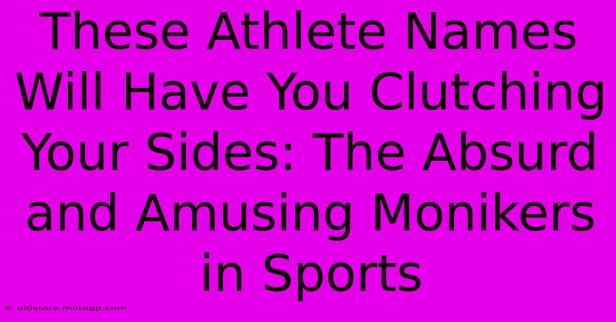 These Athlete Names Will Have You Clutching Your Sides: The Absurd And Amusing Monikers In Sports